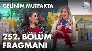 Gelinim Mutfakta 252 Bölüm Fragmanı