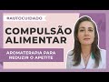 Como reduzir o apetite e a compulsão alimentar com óleos essenciais | Harmonie Aromaterapia