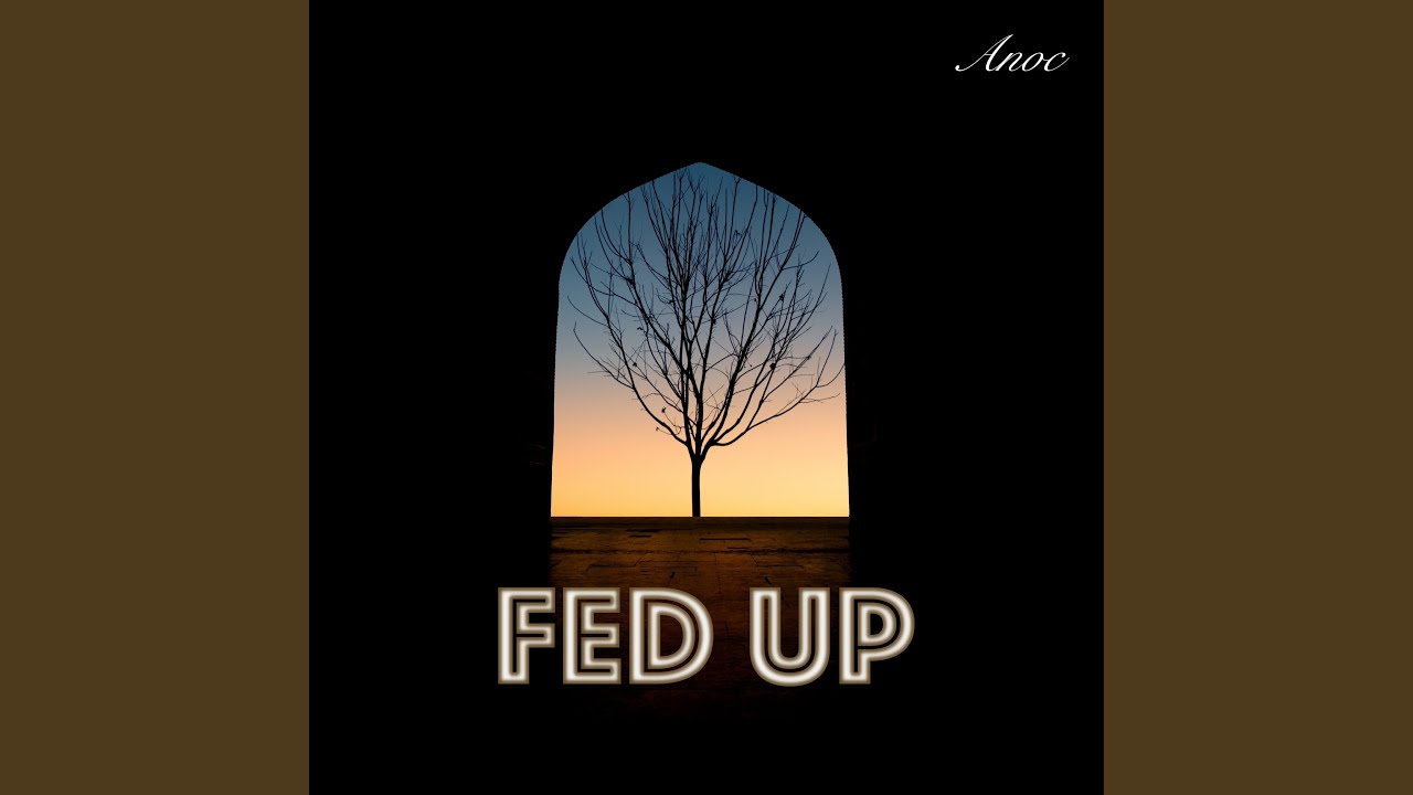 아녹 (Anoc) - Fed Up
