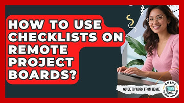 How To Use Checklists On Remote Project Boards? - Guide To Work From Home