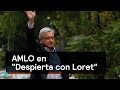 Andrés Manuel López Obrador en Despierta con Loret - Despierta con Loret