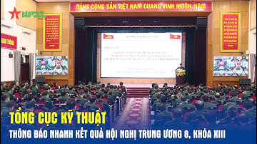 Tổng cục Kỹ thuật thông báo nhanh kết quả Hội nghị Trung ương 8, khóa XIII - Báo QĐND