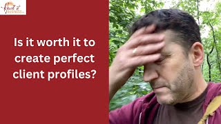 Is it worth it to create perfect client profiles or avatars?