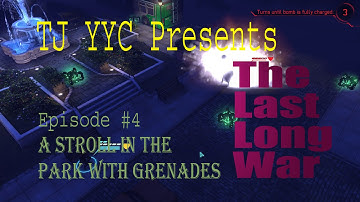 The Last Long War #4 - A Stroll in the Park with Grenades