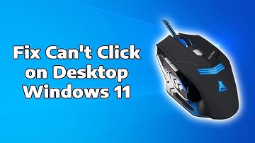 Fix Can’t Click Anything On Desktop In Windows 11 - How To