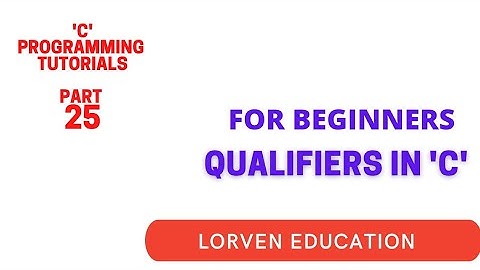 C PROGRAMMING TUTORIALS | PART 25 | QUALIFIERS IN 