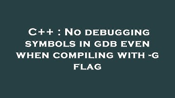 C++ : No debugging symbols in gdb even when compiling with -g flag