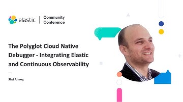 ElasticCC: The Polyglot Cloud Native Debugger - Integrating Elastic and Continuous Observability
