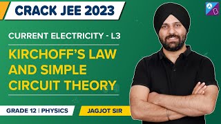 Kirchoff's Law & Simple Circuit Theory - Current Electricity Class 12 Physics Topics+Ques | JEE 2023