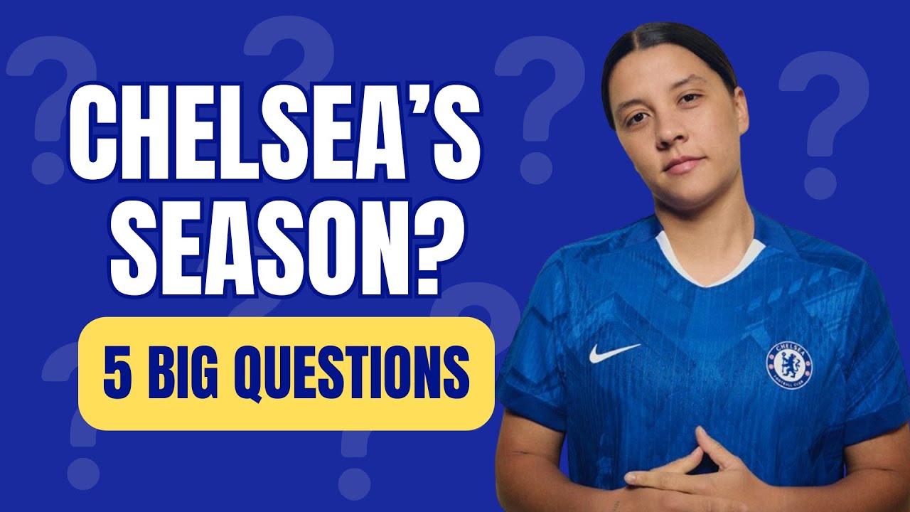 5 Big Questions for Chelsea Women This Season