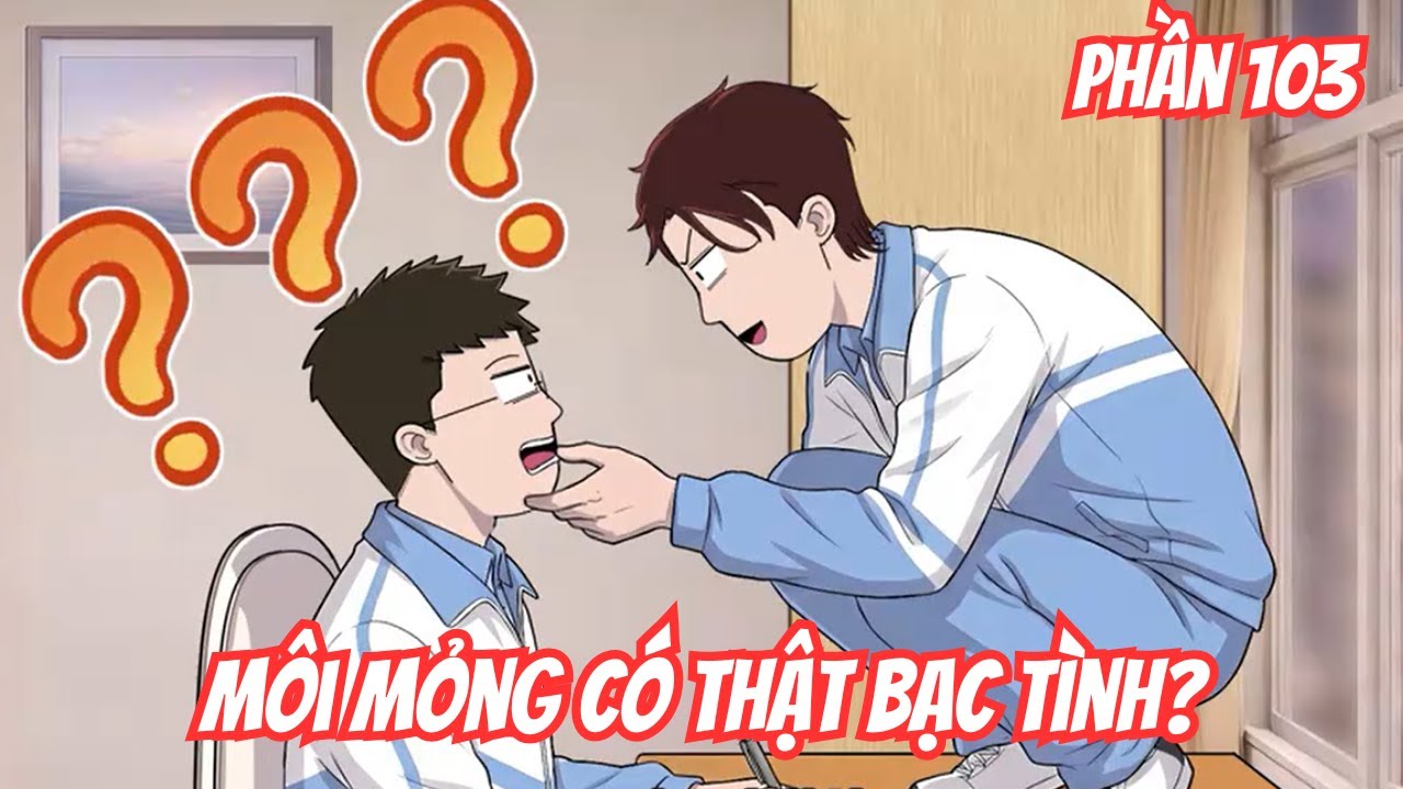 Môi Mỏng Có Thật Là Bạc Tình? | Phần 103 | ( BL) | Motip Truyện Hay