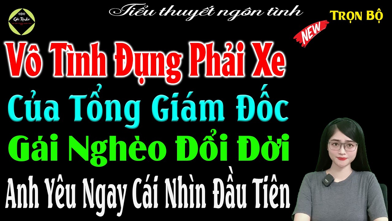 Vô Tình Đụng Phải Xe Của Tổng Giám Đốc Gái Nghèo Đổi Đời Anh Yêu Ngày Cái Nhìn Đầu Tiên - #mctuanh