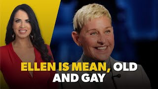 Ellen is Mean, Old & Gay