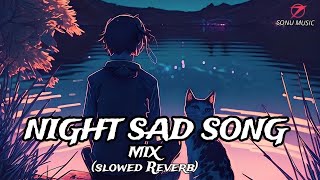 Night Time Sad Songs - Heart Touching ❤️  | [Slowed+Reverb] | Mixed feelings Songs 🎵 | Bollywood  ❣️