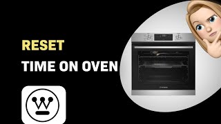 How to Reset Time on Westinghouse WVE616SC Oven - Easy Tutorial