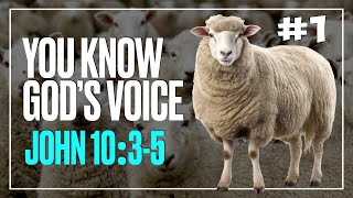 &quot;YOU KNOW GOD&#39;S VOICE&quot;, You really do! - #1- John 10:3-5