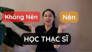 NÊN HAY KHÔNG NÊN HỌC THẠC SĨ?