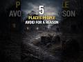 5 Places People Avoid For A Reason