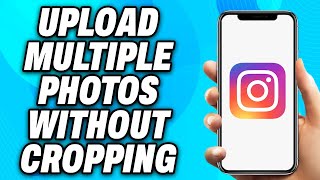 How to Upload Multiple Photos without Cropping to Instagram - Easy Fix