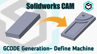 Solidworks CAM | Let's Generate GCODE | Define a Machine