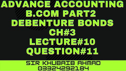 Advance Accounting Debenture, Bonds and tfcs Lecture#10 Question#11||ADP||B.COM||