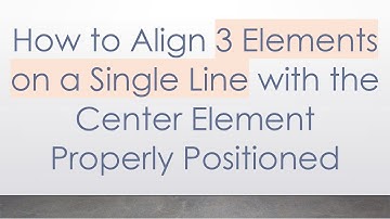 How to Align 3 Elements on a Single Line with the Center Element Properly Positioned