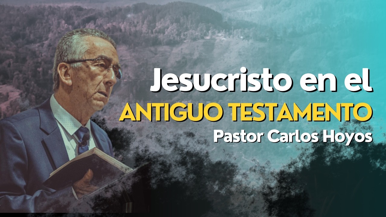 Jesucristo en el antiguo testamento - Pastor Carlos Hoyos.