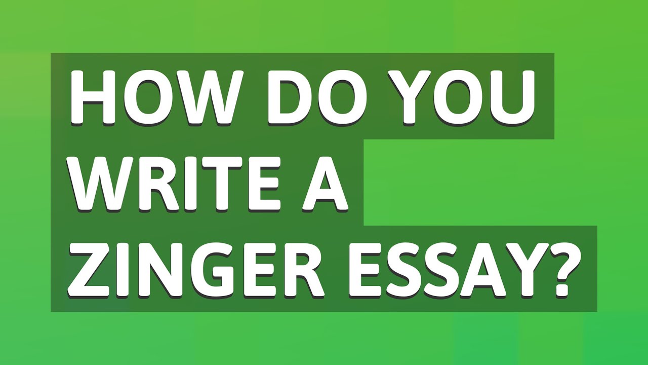 how to make a zinger essay