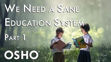 OSHO: We Need a Sane Education System Around the World - Part 01
