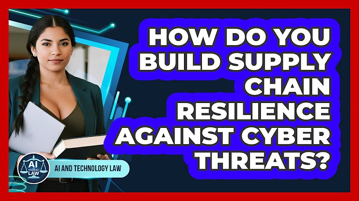 How Do You Build Supply Chain Resilience Against Cyber Threats? - AI and Technology Law