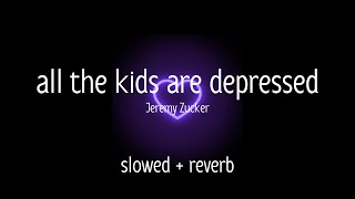 Jeremy Zucker - all the kids are depressed ( slowed + reverb )