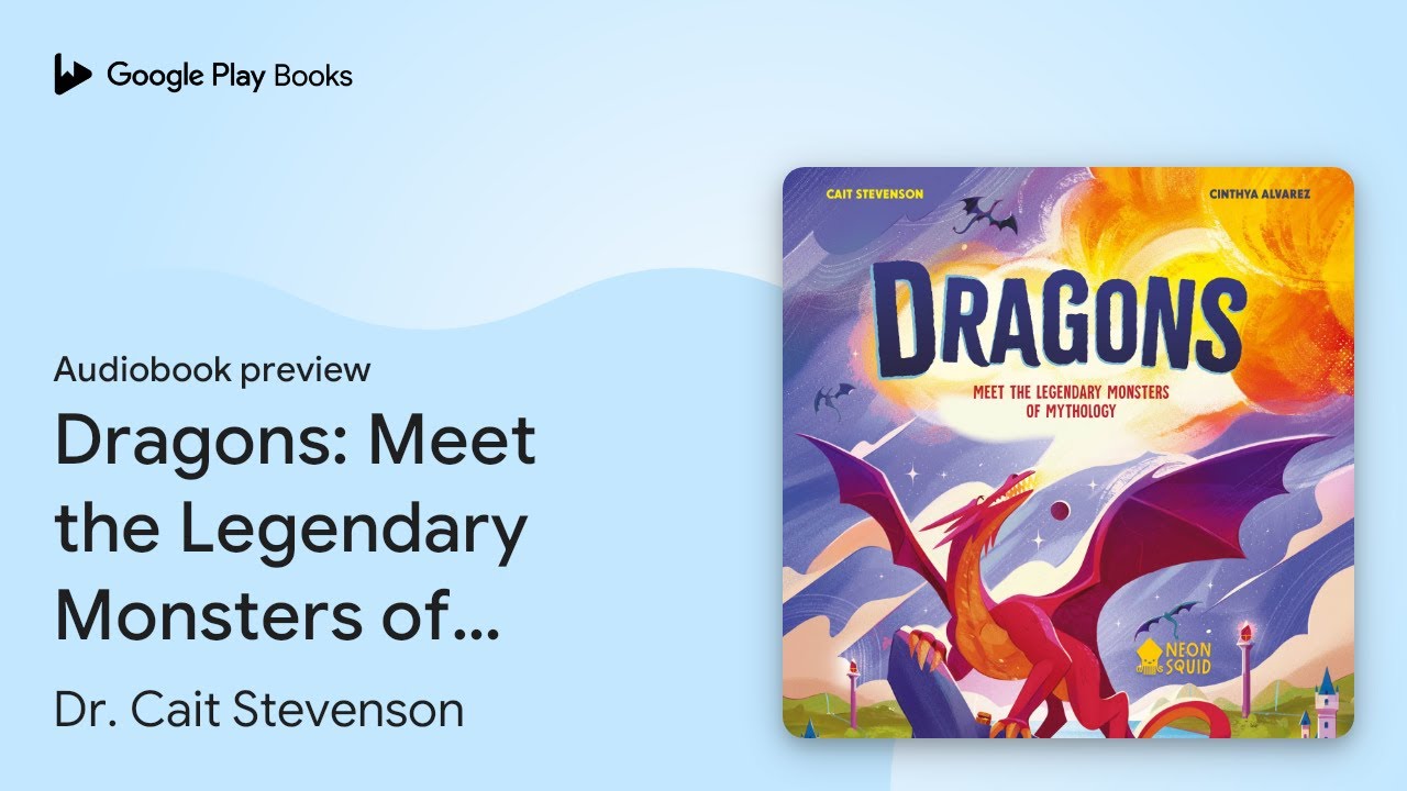 Dragons: Meet the Legendary Monsters of… by Dr. Cait Stevenson