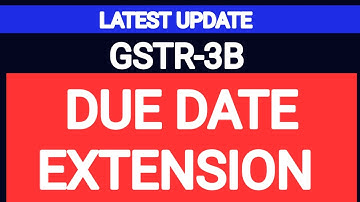 LATEST UPDATE - GSTR-3B DUE DATE EXTENSION / TAX DKP