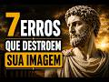 7 erros que destroem sua imagem | Estoicismo