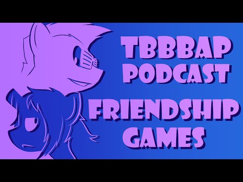 TBBBAP Podcast Special - Equestria Girls: The Friendship Games