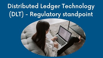 Distributed Ledger Technology (DLT) - Regulatory standpoint