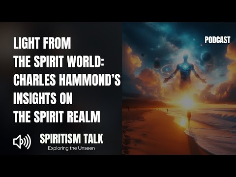 Light from the Spirit World: Charles Hammond’s Insights on the Spirit Realm