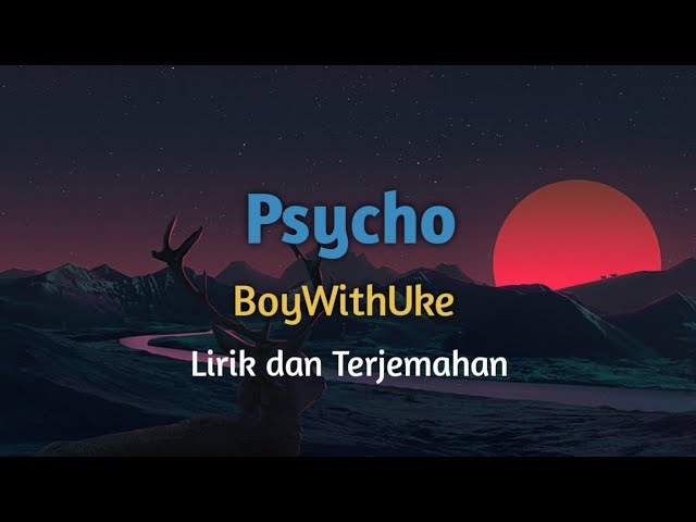Psycho - BoyWithUke 