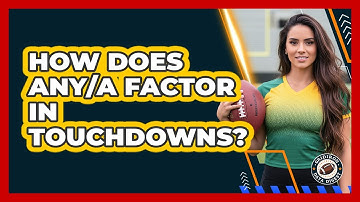 How Does ANY/A Factor In Touchdowns?