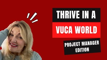 How Project Managers can THRIVE in a VUCA World