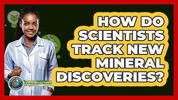 How Do Scientists Track New Mineral Discoveries? - Earth Science Answers