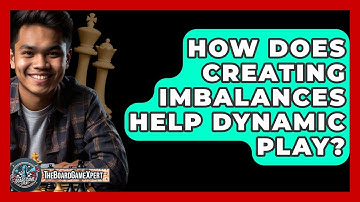 How Does Creating Imbalances Help Dynamic Play? - The Board Game Xpert