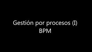 Gestión por procesos (I). BPM