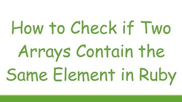 How to Check if Two Arrays Contain the Same Element in Ruby