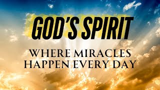 God's Spirit Where Miracles Happen Every Day #GodsPresence #faithinaction #MiraculousMoments