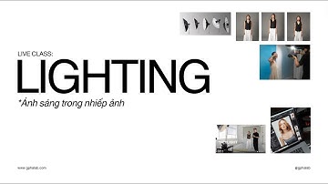 LIVE CLASS #1 : LIGHTING - ÁNH SÁNG TRONG NHIẾP ẢNH
