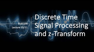 Lecture 10 - Discrete Time Signal Processing and z-Transform