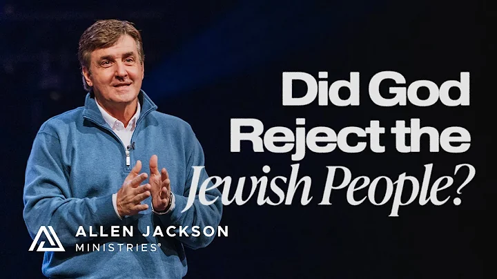Did God Reject the Jewish People? | Allen Jackson Ministries