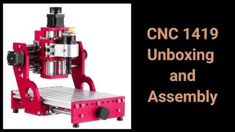 CNC 1419 Unboxing Assembling