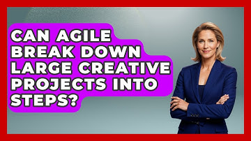 Can Agile Break Down Large Creative Projects Into Steps? - Directing Creative Success
